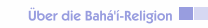 &Uuml;ber die Bah&aacute;'&iacute;-Religion
