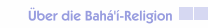 &Uuml;ber die Bah&aacute;'&iacute;-Religion